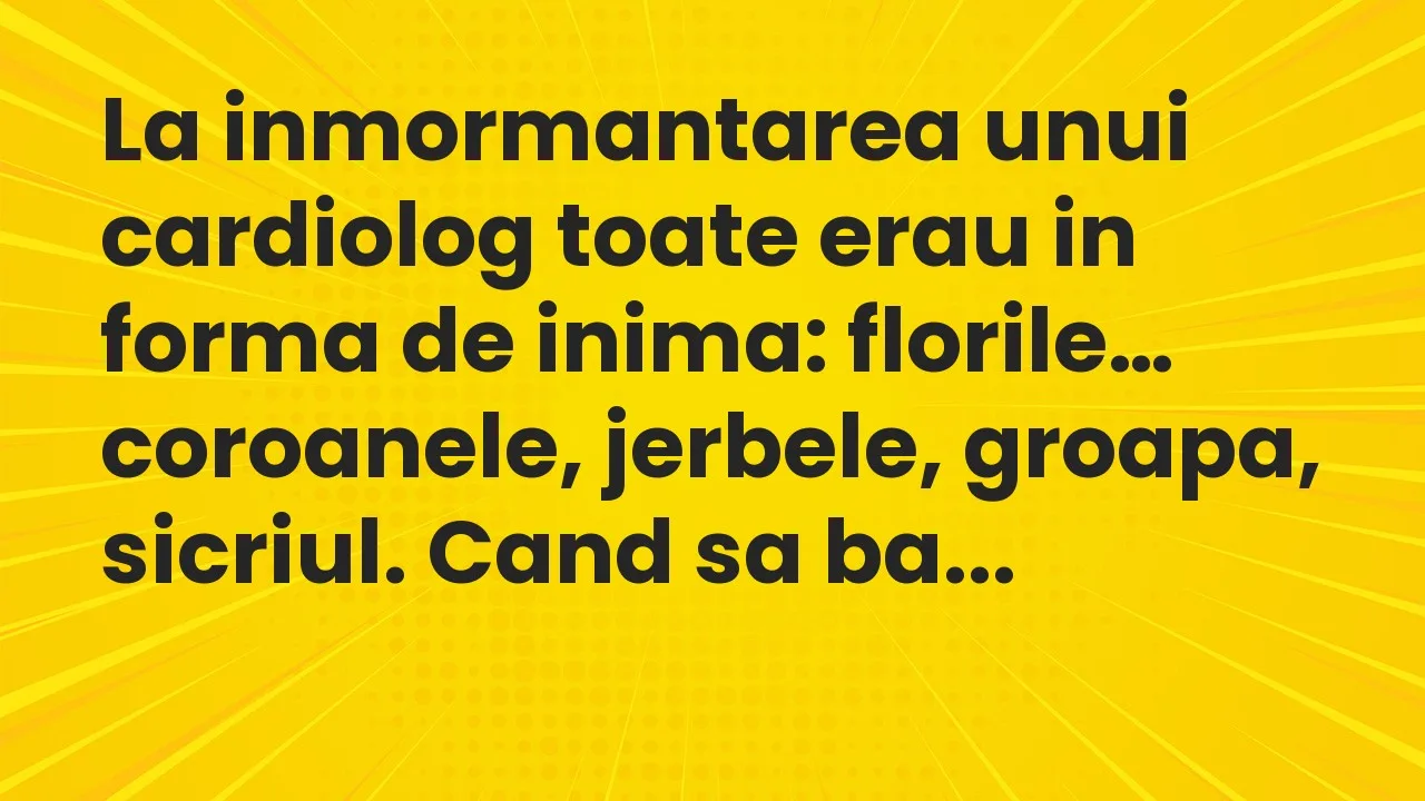 Banc: La inmormantarea unui cardiolog toate erau in forma de inima: florile…