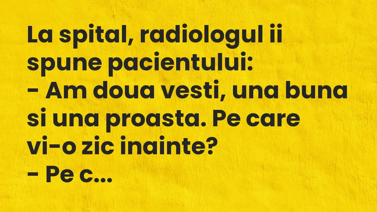 Banc: La spital, radiologul ii spune pacientului…