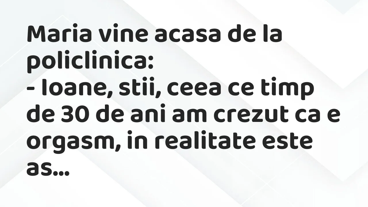 Banc: Maria vine acasa de la policlinica…