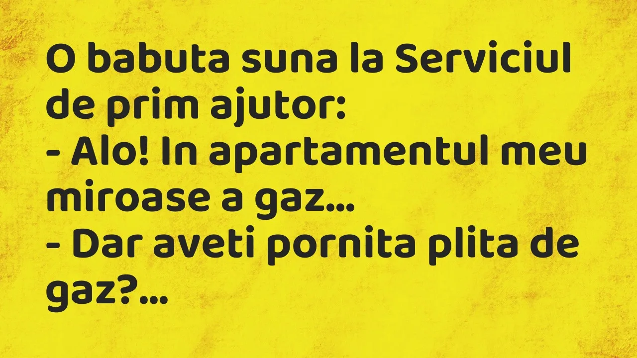 Banc: O babuta suna la Serviciul de prim ajutor…