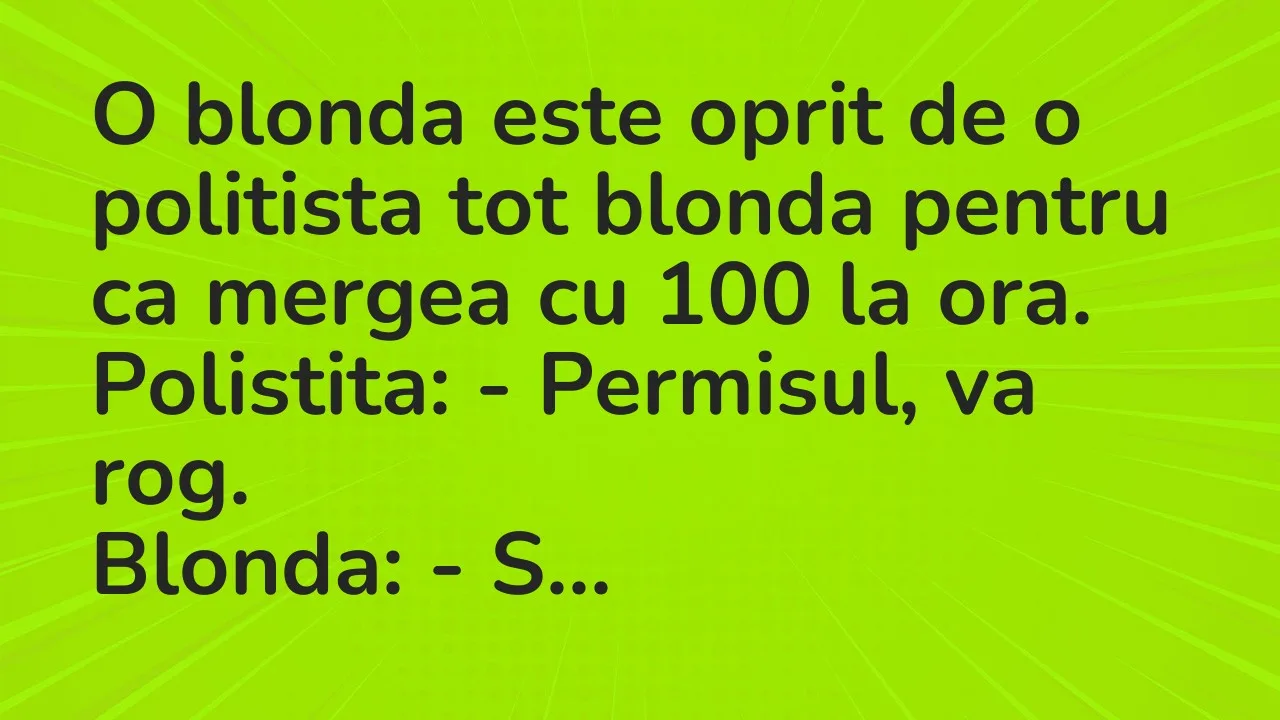 Banc: O blonda este oprit de o politista tot blonda pentru ca mergea cu 100…