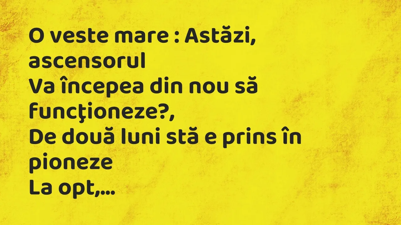 Banc: O veste mare : Astăzi, ascensorul…