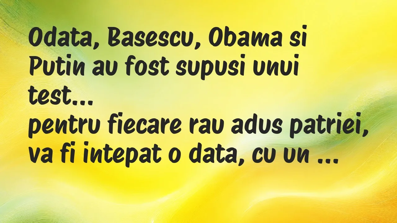 Banc: Odata, Basescu, Obama si Putin au fost supusi unui test…