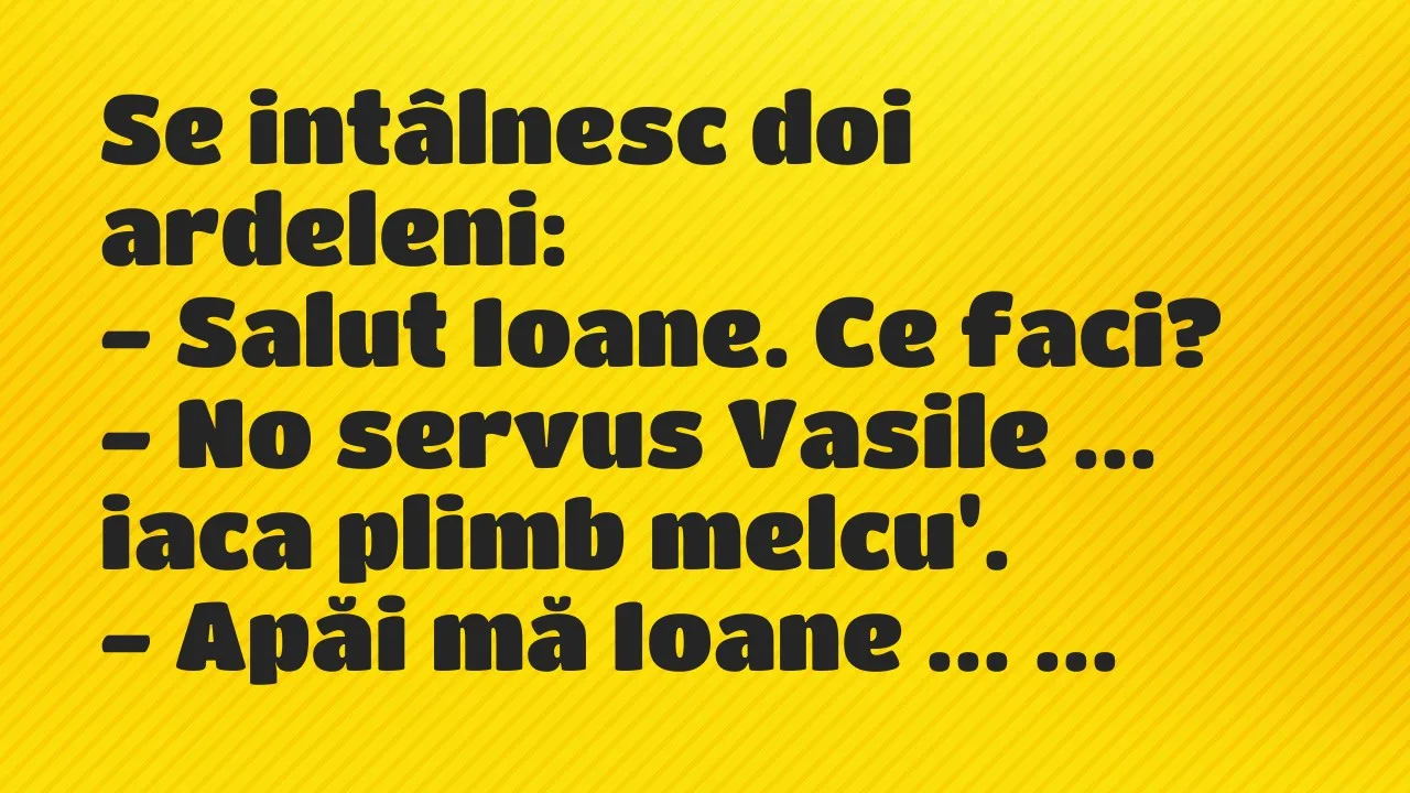 Banc: Se intâlnesc doi ardeleni…
