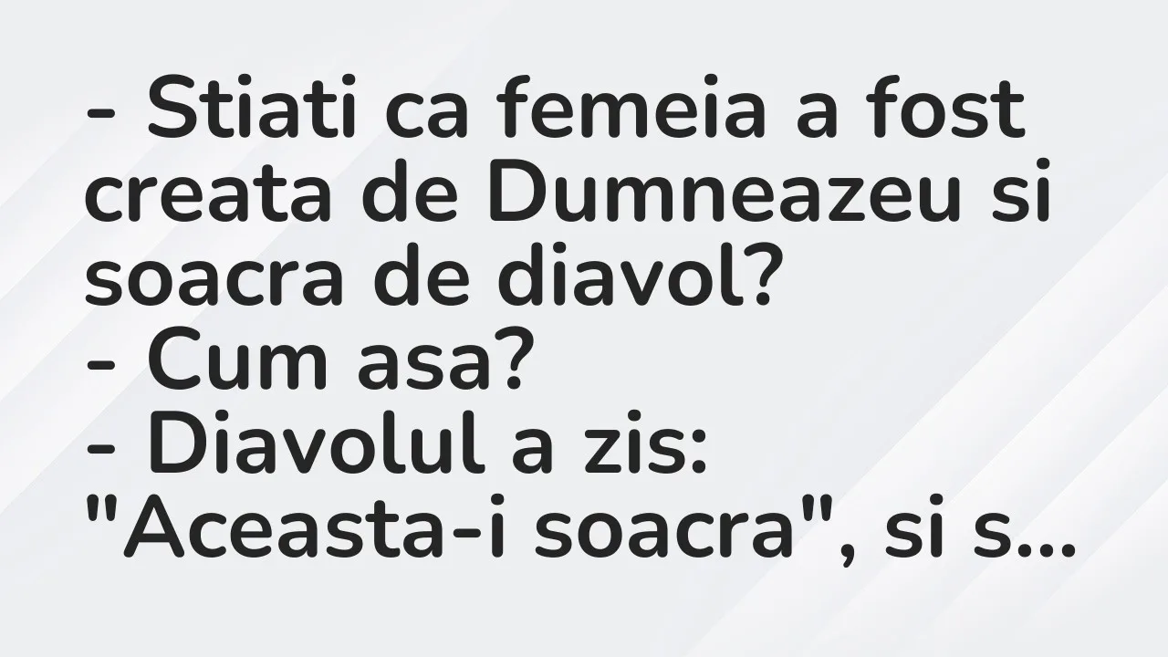 Banc: Stiati ca femeia a fost creata de Dumneazeu si soacra de diavol?