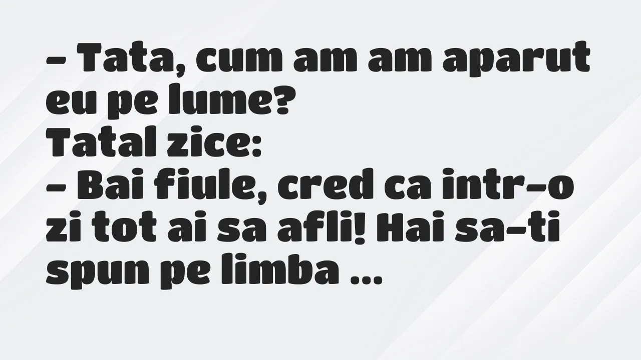 Banc: Tata, cum am am aparut eu pe lume?