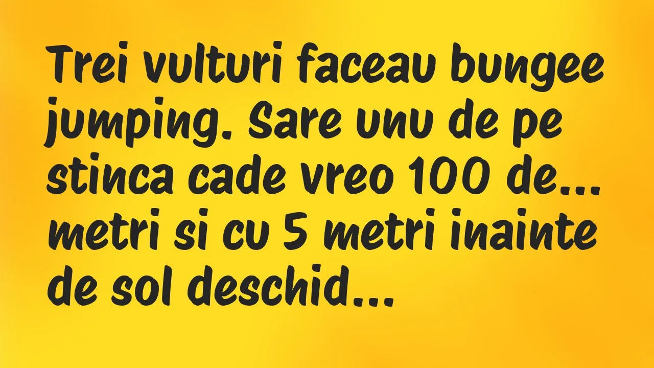Banc: Trei vulturi faceau bungee jumping. Sare unu de pe stinca cade vreo 100…