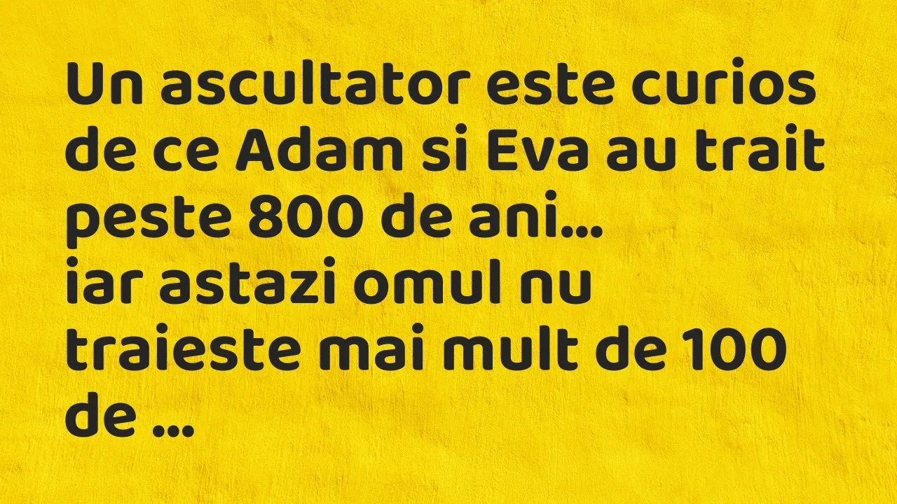 Banc: Un ascultator este curios de ce Adam si Eva au trait peste 800 de ani…