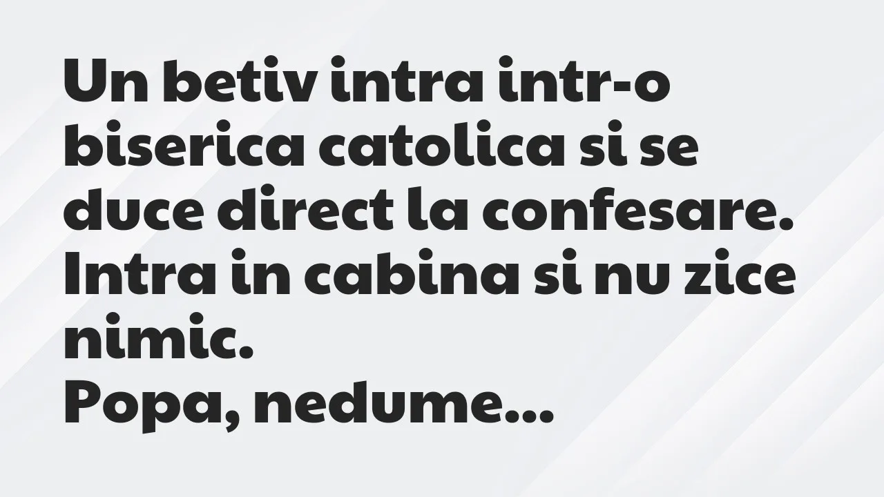 Banc: Un betiv intra intr-o biserica catolica si se duce direct la confesare…