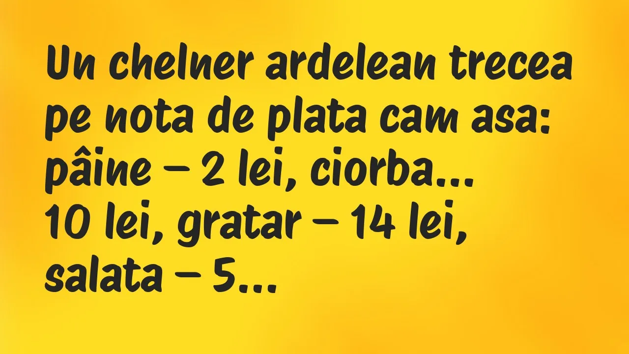 Banc: Un chelner ardelean trecea pe nota de plata cam asa: pâine – 2 lei…
