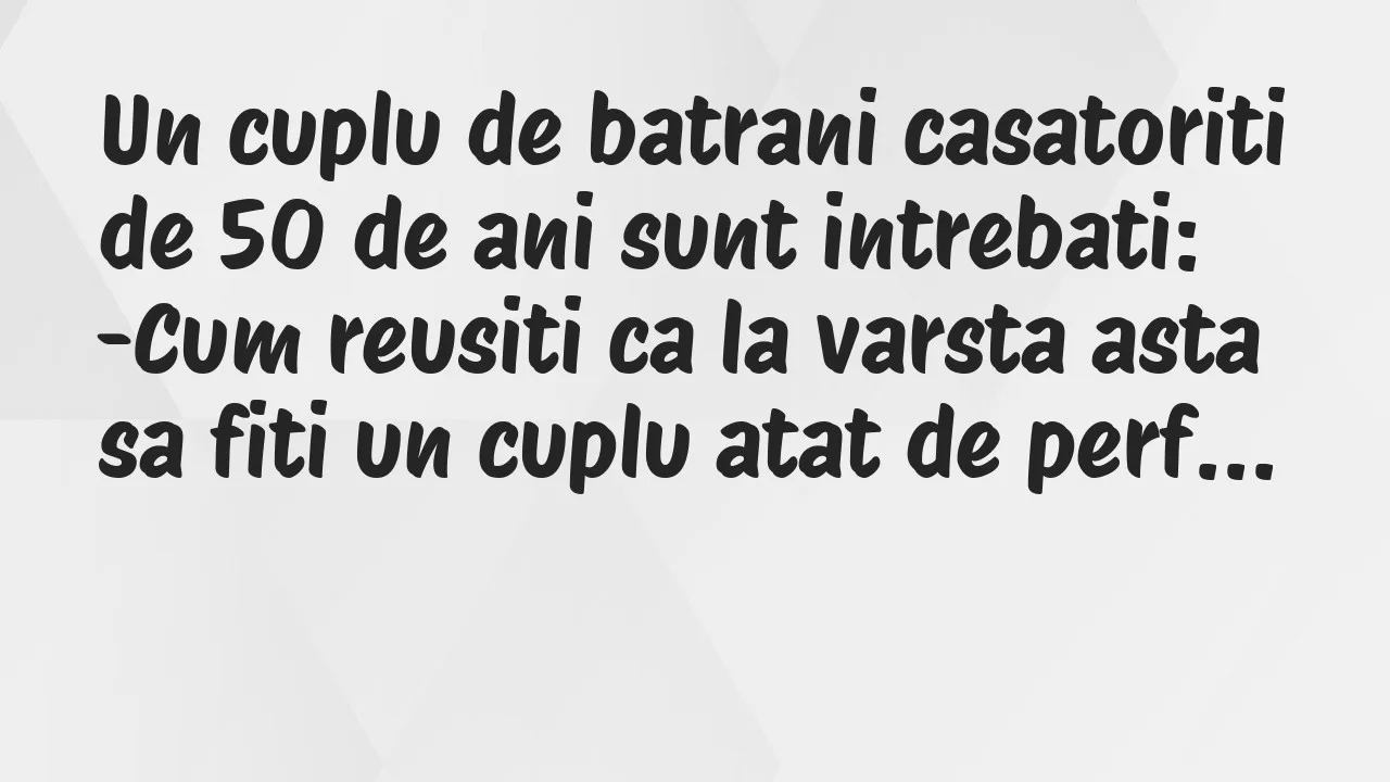 Banc: Un cuplu de batrani casatoriti de 50 de ani sunt intrebati…