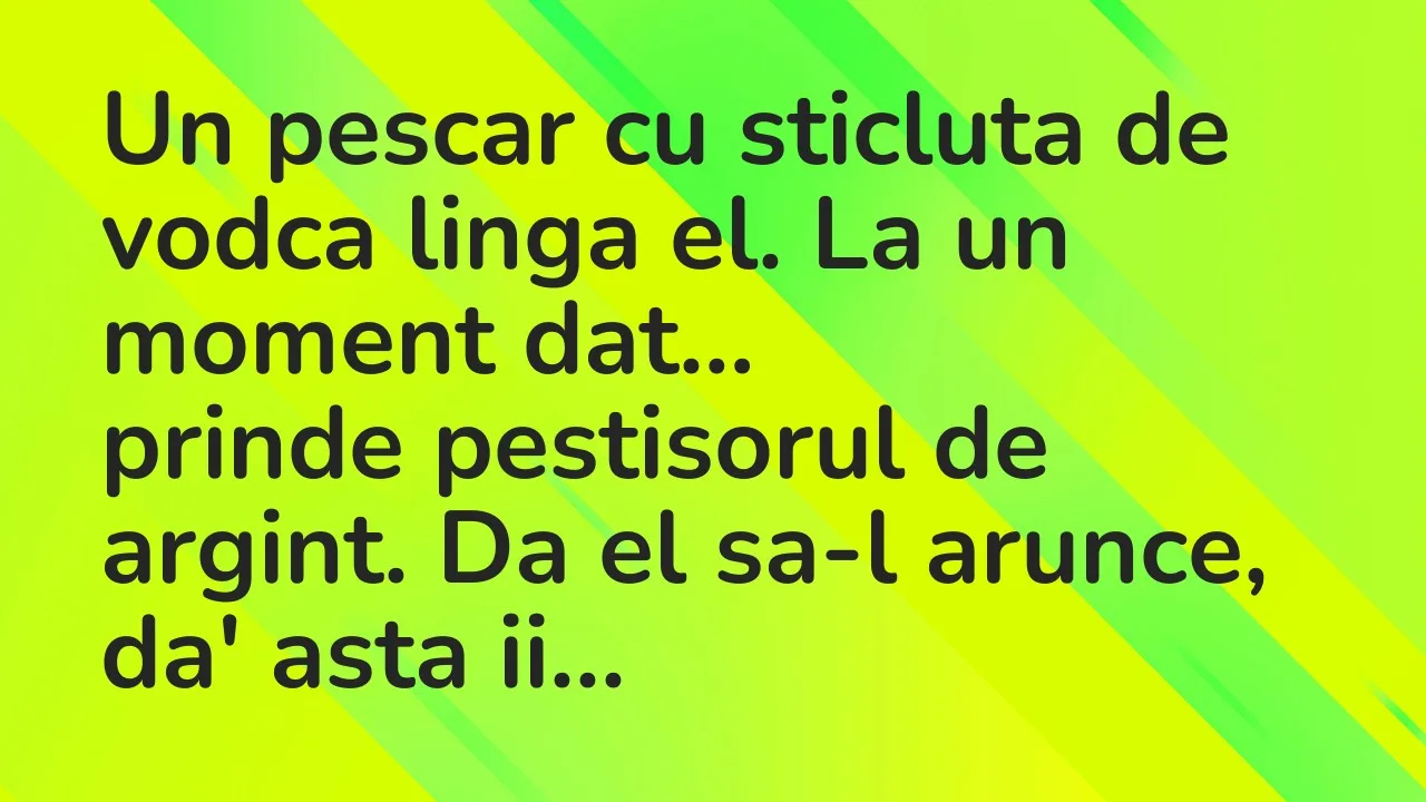 Banc: Un pescar cu sticluta de vodca linga el. La un moment dat…