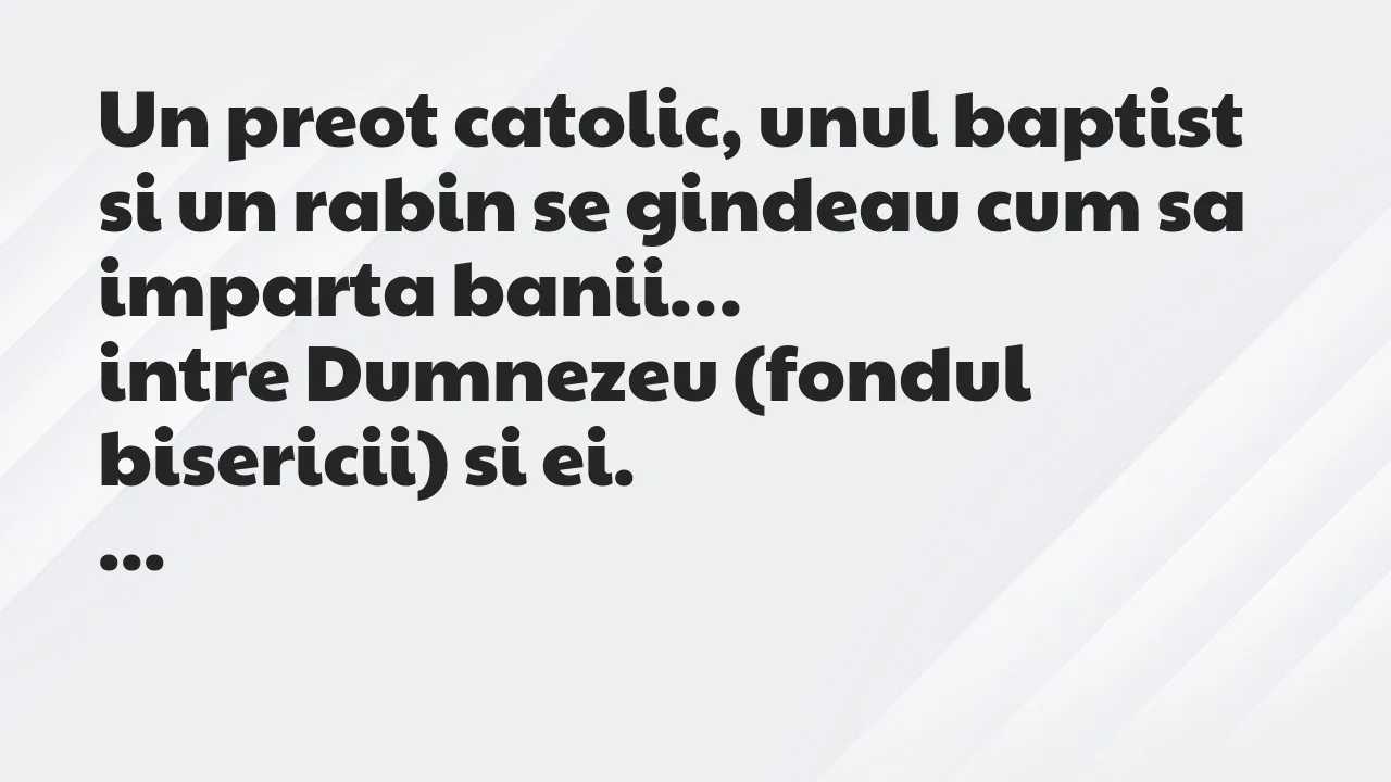 Banc: Un preot catolic, unul baptist si un rabin se gindeau cum sa imparta…