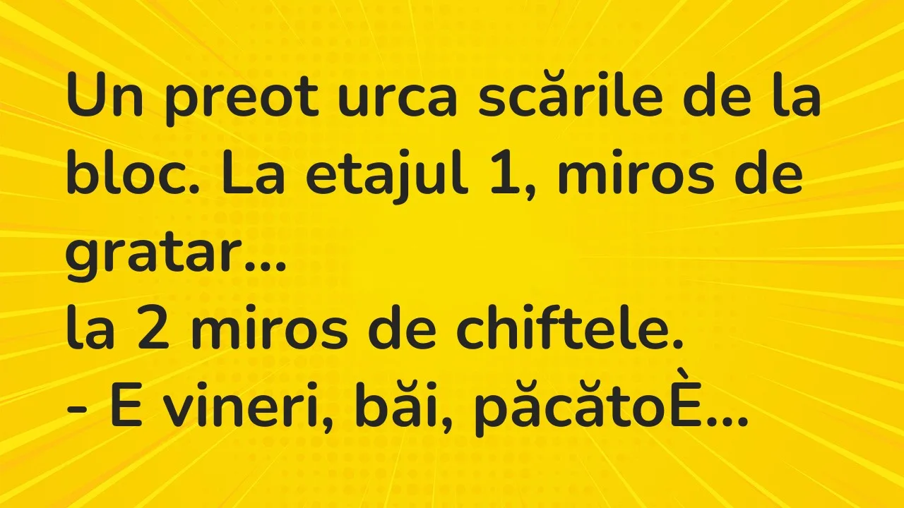 Banc: Un preot urca scările de la bloc. La etajul 1, miros de gratar…