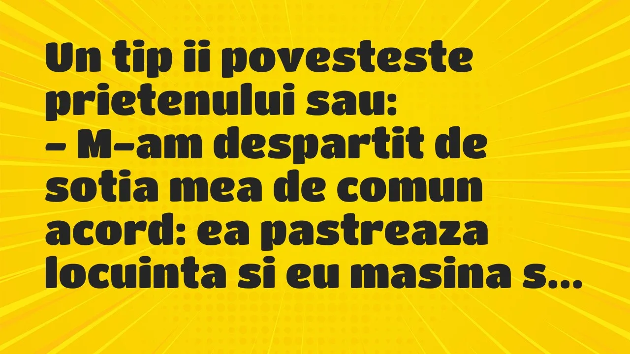 Banc: Un tip ii povesteste prietenului sau…