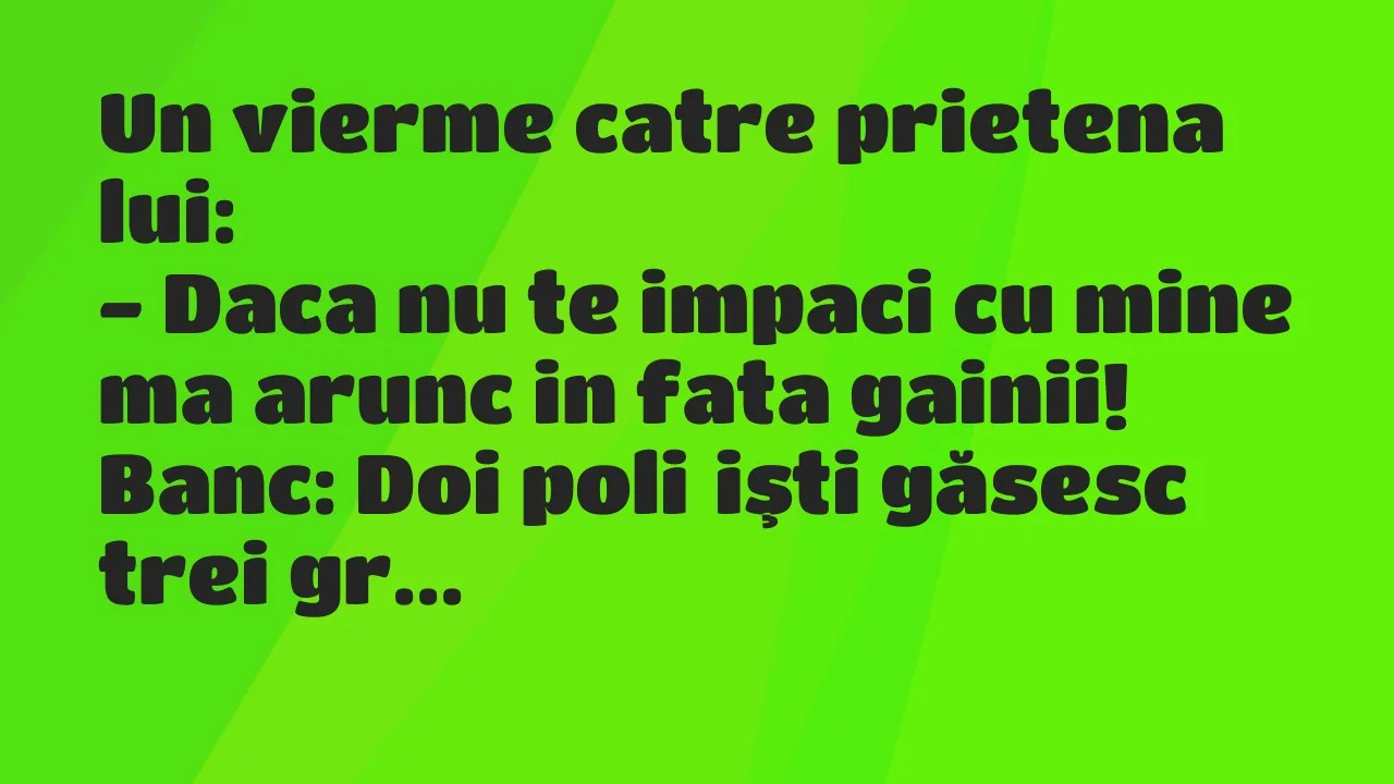Banc: Un vierme catre prietena lui…