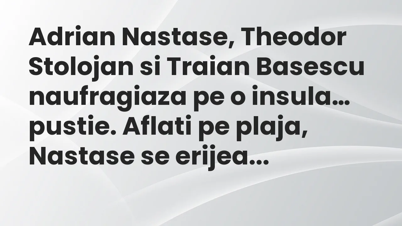 Bancuri: Adrian Nastase, Theodor Stolojan si Traian Basescu naufragiaza pe…