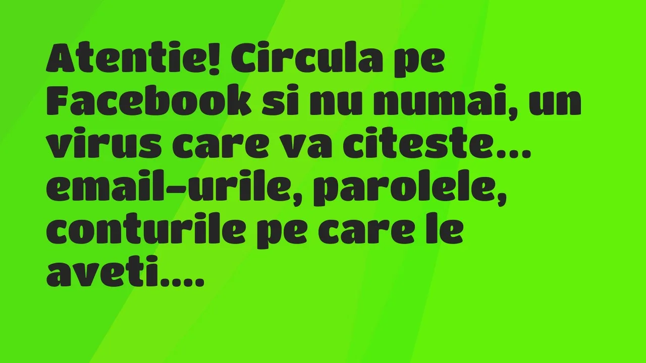 Bancuri: Atentie! Circula pe Facebook si nu numai, un virus care va citeste…