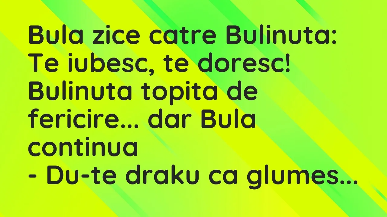 Bancuri: Bula zice catre Bulinuta…