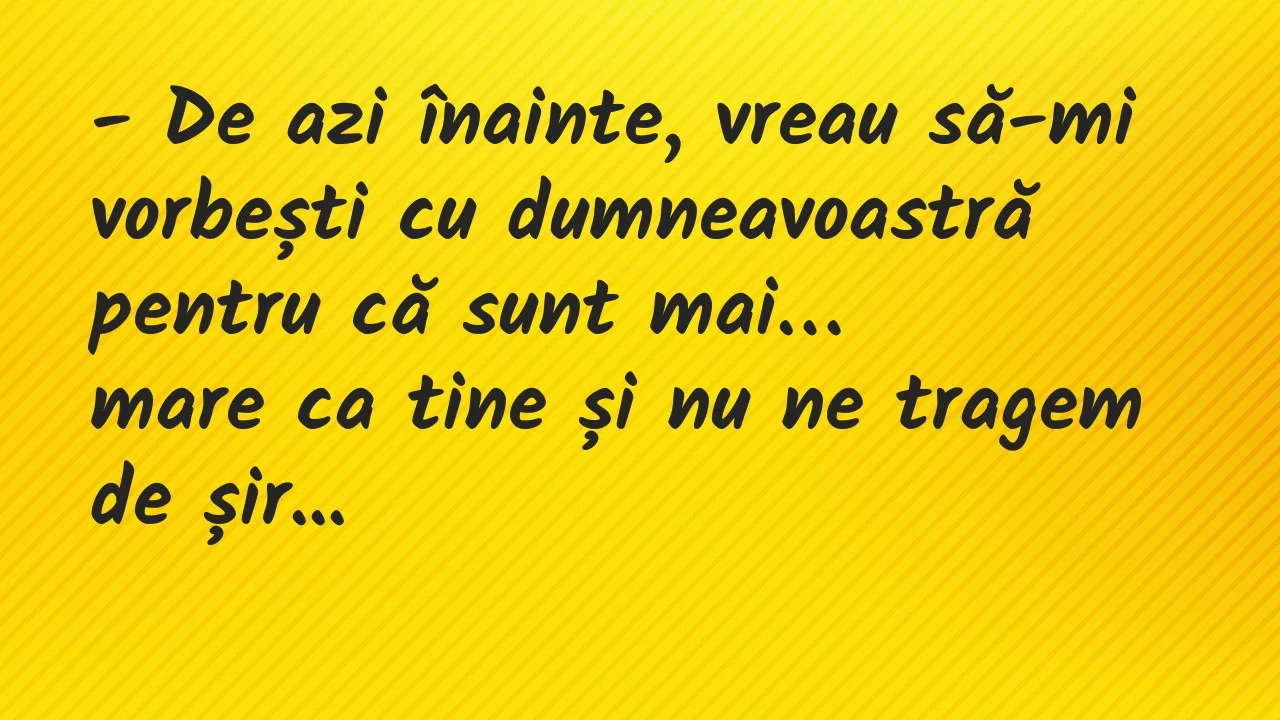Bancuri: De azi înainte, vreau să-mi vorbești cu dumneavoastră pentru că sunt…