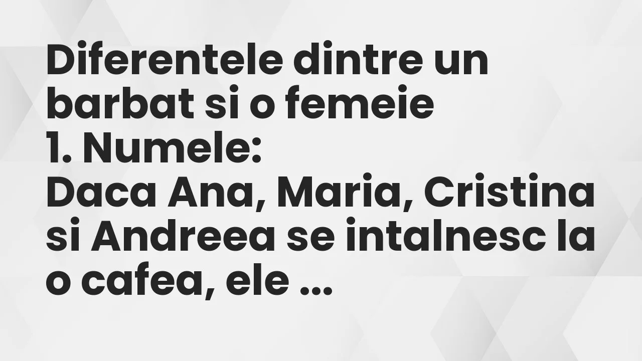 Bancuri: Diferentele dintre un barbat si o femeie…