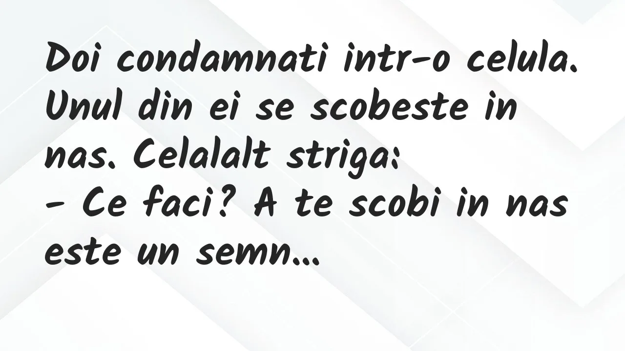 Bancuri: Doi condamnati intr-o celula. Unul din ei se scobeste in nas…