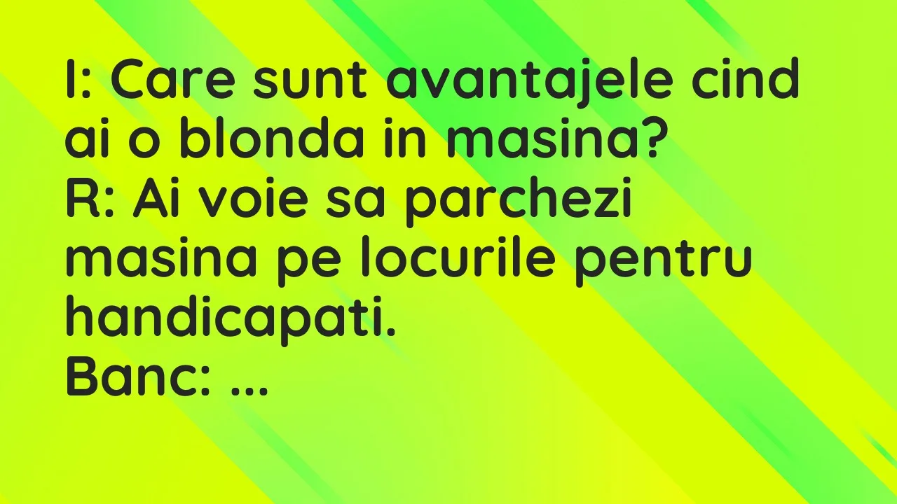 Bancuri: I: Care sunt avantajele cind ai o blonda in masina?
