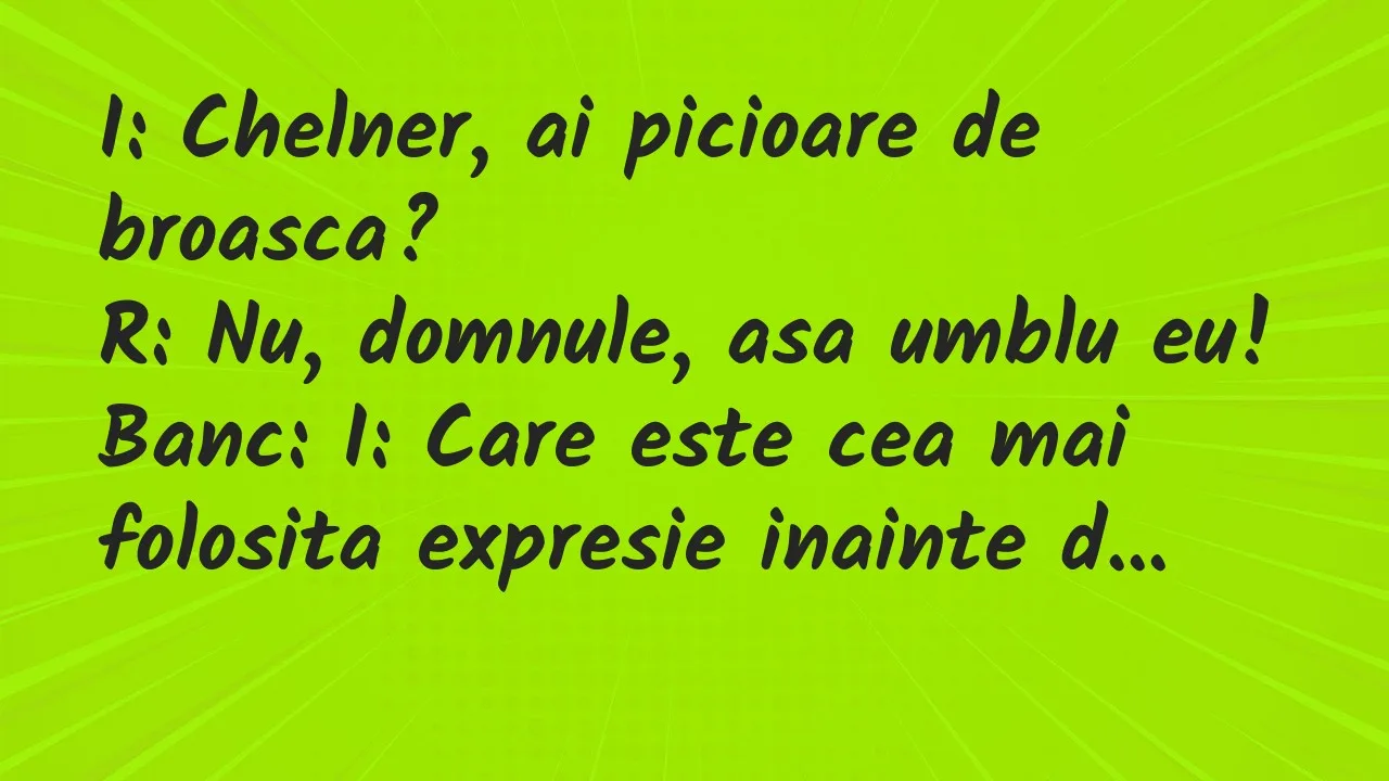 Bancuri: I: Chelner, ai picioare de broasca?
