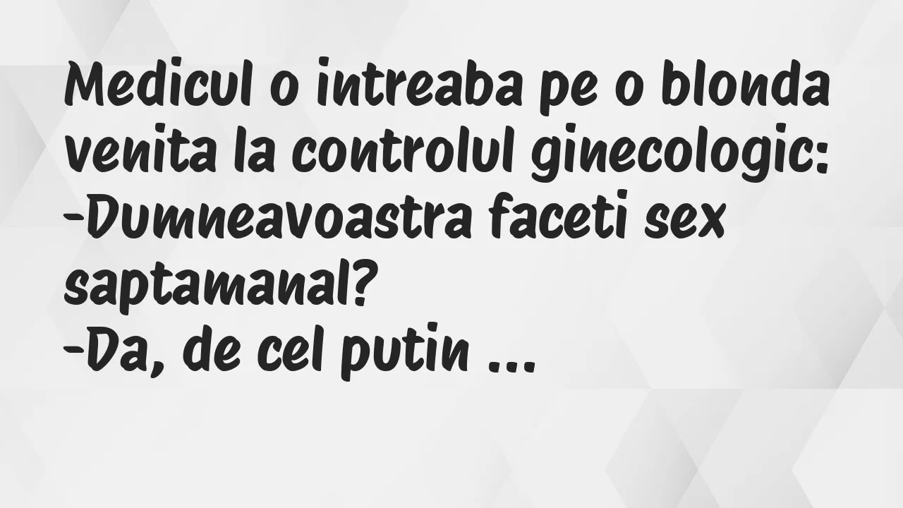 Bancuri: Medicul o intreaba pe o blonda venita la controlul ginecologic…