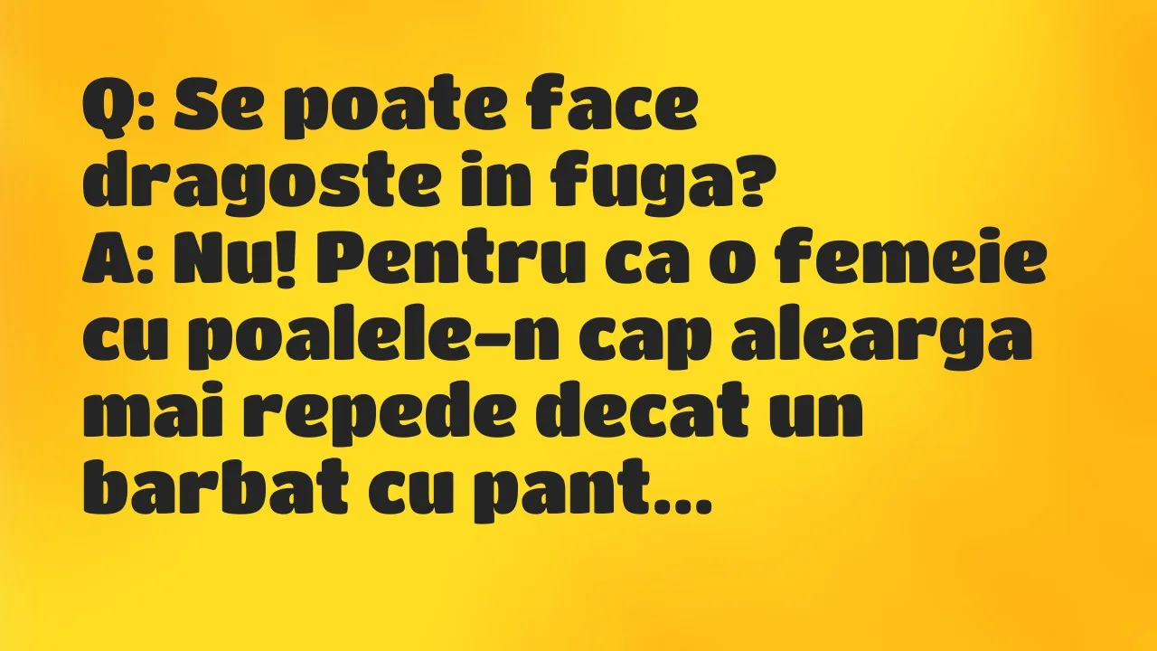 Bancuri: Q: Se poate face dragoste in fuga?