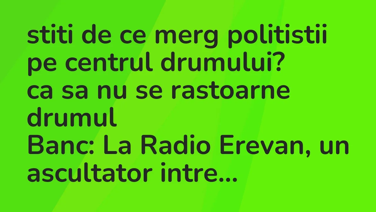 Bancuri: stiti de ce merg politistii pe centrul drumului?