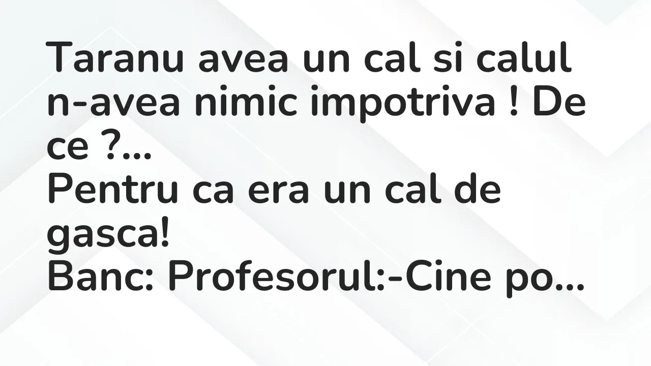 Bancuri: Taranu avea un cal si calul n-avea nimic impotriva ! De ce…