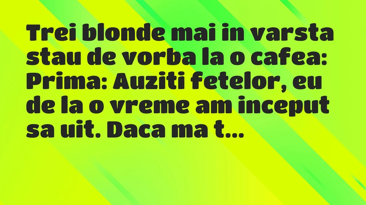 Bancuri: Trei blonde mai in varsta stau de vorba la o cafea…