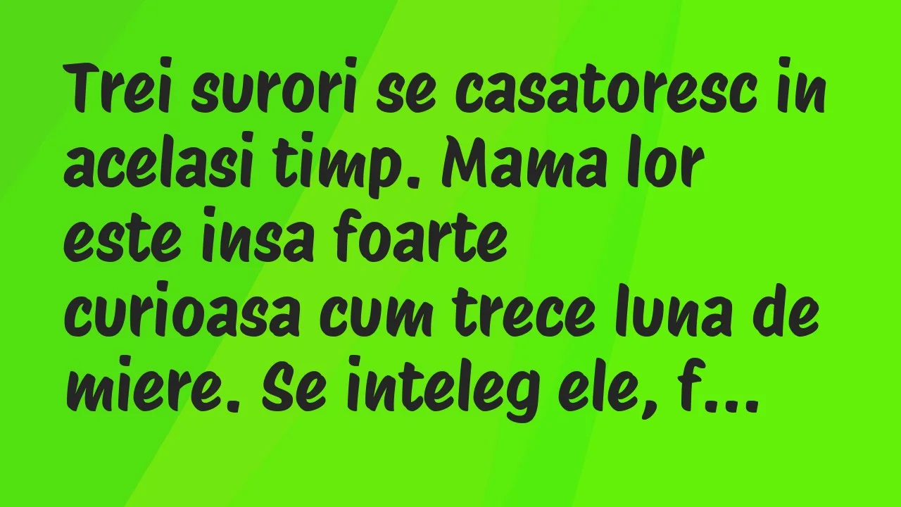 Bancuri: Trei surori se casatoresc in acelasi timp. Mama lor este insa foarte…