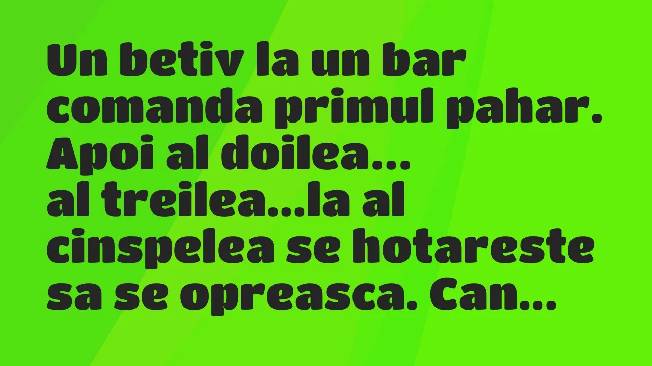 Bancuri: Un betiv la un bar comanda primul pahar. Apoi al doilea, al treilea…